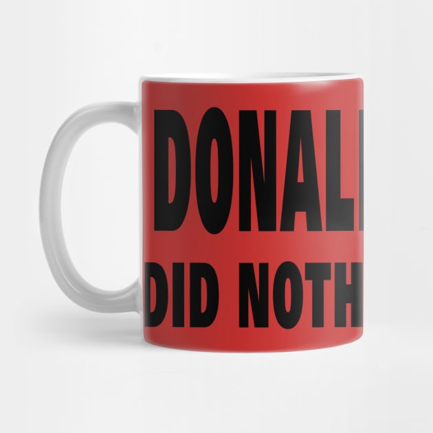 DONALD TRUMP DID NOTHING WRONG by your best store